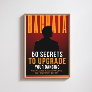 50 Secrets - To Upgrade Your Bachata Dancing